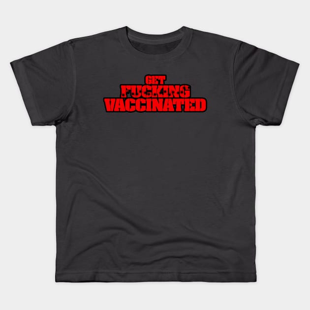Get F***ing Vaccinated (Red) Kids T-Shirt by Weekly Planet Posters
